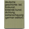 Deutsche Geschichte: Bd. Tonkunst. Bildende Kunst. Dichtung. Weltanschauung (German Edition) door Lamprecht Karl