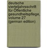 Deutsche Vierteljahrsschrift Für Öffentliche Gesundheitspflege, Volume 27 (German Edition) by Verein FüR. Gesundheitspflege Deutscher
