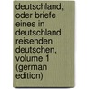Deutschland, Oder Briefe Eines in Deutschland Reisenden Deutschen, Volume 1 (German Edition) door Julius] [Weber Karl