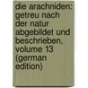 Die Arachniden: Getreu Nach Der Natur Abgebildet Und Beschrieben, Volume 13 (German Edition) door Wilhelm Hahn Carl