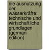 Die Ausnutzung Der Wasserkräfte: Technische Und Wirtschaftliche Grundlagen (German Edition) door Mattern Emil