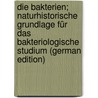 Die Bakterien; Naturhistorische Grundlage Für Das Bakteriologische Studium (German Edition) by Schmidt Johannes