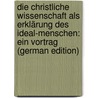 Die Christliche Wissenschaft Als Erklärung Des Ideal-Menschen: Ein Vortrag (German Edition) by Denison Mccrackan William