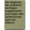 Die Diagnose Der Praktisch Wichtigen Angeborenen Storungen Des Farbensinnes (German Edition) door Wilibald A. Nagel
