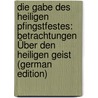 Die Gabe Des Heiligen Pfingstfestes: Betrachtungen Über Den Heiligen Geist (German Edition) door Meschler Maurice