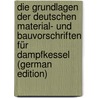 Die Grundlagen Der Deutschen Material- Und Bauvorschriften Für Dampfkessel (German Edition) door Baumann Richard