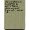 Die Heerfahrten Der Normannen Bis Zuihrer Festen Niederlassung In Frankreich, Volumes 1-2... door Georges-Bernard Depping