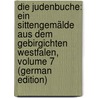 Die Judenbuche: Ein Sittengemälde Aus Dem Gebirgichten Westfalen, Volume 7 (German Edition) by Von Droste-Hülshoff Annette
