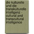 Die Kulturelle Und Die Transkulturelle Intelligenz - Cultural and Transcultural Intelligence