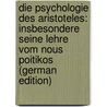 Die Psychologie Des Aristoteles: Insbesondere Seine Lehre Vom Nous Poitikos (German Edition) door Clemens Brentano Franz