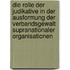 Die Rolle Der Judikative in Der Ausformung Der Verbandsgewalt Supranationaler Organisationen