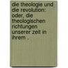Die Theologie und die Revolution: Oder, die theologischen Richtungen unserer Zeit in ihrem . door Karl Gottlieb Bretschneider