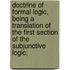 Doctrine of Formal Logic, Being a Translation of the First Section of the Subjunctive Logic;
