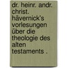 Dr. Heinr. Andr. Christ. Hävernick's Vorlesungen über die Theologie des Alten Testaments . door Andreas C . Hävernick Heinrich