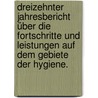 Dreizehnter Jahresbericht über die Fortschritte und Leistungen auf dem Gebiete der Hygiene. door Onbekend