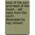 East of the Sun and West of the Moon - Old Tales From the North - Illustrated by Kay Nielsen