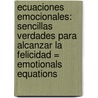 Ecuaciones Emocionales: Sencillas Verdades Para Alcanzar la Felicidad = Emotionals Equations by Chip Conley