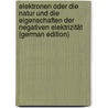 Elektronen Oder Die Natur Und Die Eigenschaften Der Negativen Elektrizität (German Edition) door Sir Oliver Lodge