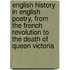 English History in English Poetry, From the French Revolution to the Death of Queen Victoria