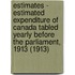 Estimates - Estimated Expenditure of Canada Tabled Yearly Before the Parliament, 1913 (1913)