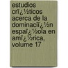Estudios Crï¿½Ticos Acerca De La Dominaciï¿½N Espaï¿½Ola En Amï¿½Rica, Volume 17 door Ricardo Cappa