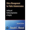 Ethics Management For Public Administrators: Leading And Building Organizations Of Integrity door Donald C. Menzel