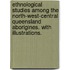 Ethnological Studies among the North-West-Central Queensland Aborigines. With illustrations.