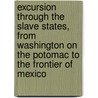 Excursion Through the Slave States, from Washington on the Potomac to the Frontier of Mexico door George William Featherstonhaugh