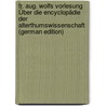 Fr. Aug. Wolfs Vorlesung Über Die Encyclopädie Der Alterthumswissenschaft (German Edition) door Johann Daniel Grtler