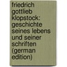 Friedrich Gottlieb Klopstock: Geschichte Seines Lebens Und Seiner Schriften (German Edition) door Muncker Franz