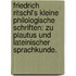 Friedrich Ritschl's Kleine philologische Schriften: Zu Plautus und lateinischer Sprachkunde.