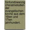 Fünfundzwanzig Choralmelodien der evangelischen Kirche aus dem 16ten und 17ten Jahrhundert. door Immanuel Faisst