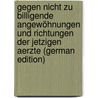 Gegen Nicht Zu Billigende Angewöhnungen Und Richtungen Der Jetzigen Aerzte (German Edition) by Friedrich Heinrich Marx Karl