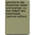 Geschichte Der Deutschen Kaiser Und Koenige: Zu Den Bildern Des Kaisersaals (German Edition)