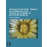Geschichte Der Stadt Bremen (3); Bd. Bremen Als Freie Reichsstadt. Bremen Im Deutschen Bunde door Wilhelm Von Bippen