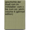 Geschichte Der Stadt Rom Im Mittelalter: Vom V Bis Zum Xvi. Jahrh, Volume 4 (German Edition) door Adolf Gregorovius Ferdinand