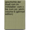 Geschichte Der Stadt Rom Im Mittelalter: Vom V Bis Zum Xvi. Jahrh, Volume 6 (German Edition) door Adolf Gregorovius Ferdinand