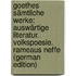 Goethes Sämtliche Werke: Auswärtige Literatur. Volkspoesie. Rameaus Neffe (German Edition)