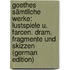 Goethes Sämtliche Werke: Lustspiele U. Farcen. Dram. Fragmente Und Skizzen (German Edition)