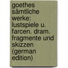 Goethes Sämtliche Werke: Lustspiele U. Farcen. Dram. Fragmente Und Skizzen (German Edition) door Wolfgang von Goethe Johann