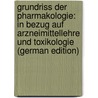 Grundriss Der Pharmakologie: In Bezug Auf Arzneimittellehre Und Toxikologie (German Edition) by Schmiedeberg Oswald