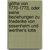 Göthe Von 1770-1773, Oder Seine Beziehungen Zu Friederike Von Sesenheim Und Werther's Lotte by The Archaeological Institute of America