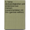 H. Heine: Denkwürdigkeiten Und Erlebnisse Aus Meinem Zusammenleben Mit Ihm (German Edition) by Arnold Steinmann Friedrich