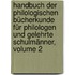 Handbuch Der Philologischen Bücherkunde Für Philologen Und Gelehrte Schulmänner, Volume 2