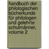 Handbuch Der Philologischen Bücherkunde Für Philologen Und Gelehrte Schulmänner, Volume 2 door Johann Philipp Krebs