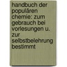 Handbuch Der Populären Chemie: Zum Gebrauch Bei Vorlesungen U. Zur Selbstbelehrung Bestimmt by Ferdinand Wurzer