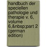 Handbuch Der Speciellen Pathologie Und Therapie V. 6, Volume 6,&Nbsp;Part 2 (German Edition) door Ludwig Karl Virchow Rudolf