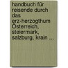 Handbuch Für Reisende Durch Das Erz-herzogthum Österreich, Steiermark, Salzburg, Krain ... by Anton Johann Groß-Hoffinger