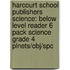 Harcourt School Publishers Science: Below Level Reader 6 Pack Science Grade 4 Plnets/Obj/Spc