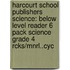 Harcourt School Publishers Science: Below Level Reader 6 Pack Science Grade 4 Rcks/Mnrl..Cyc